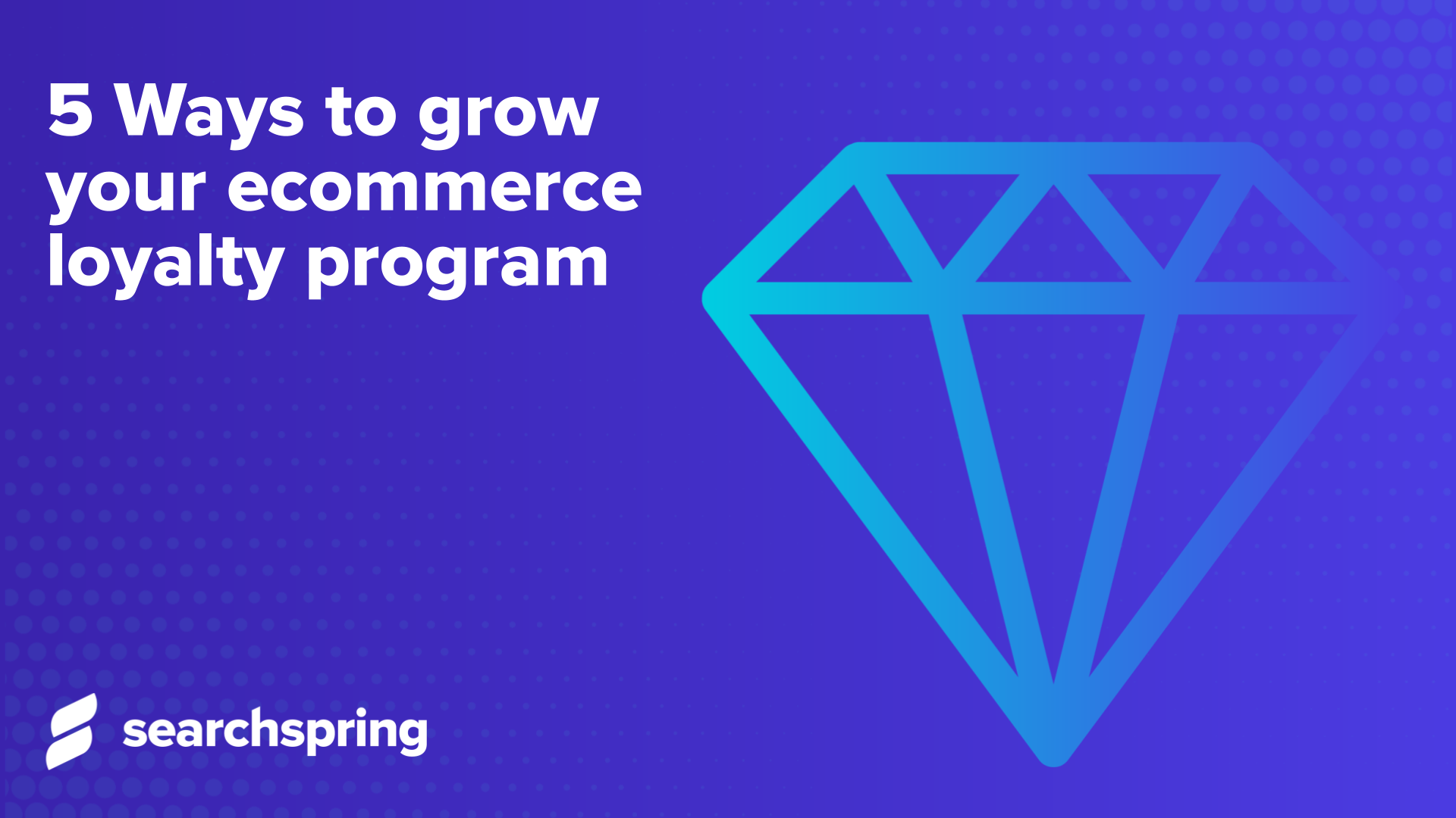 5 ways to grow your ecommerce loyalty program - searchspring
