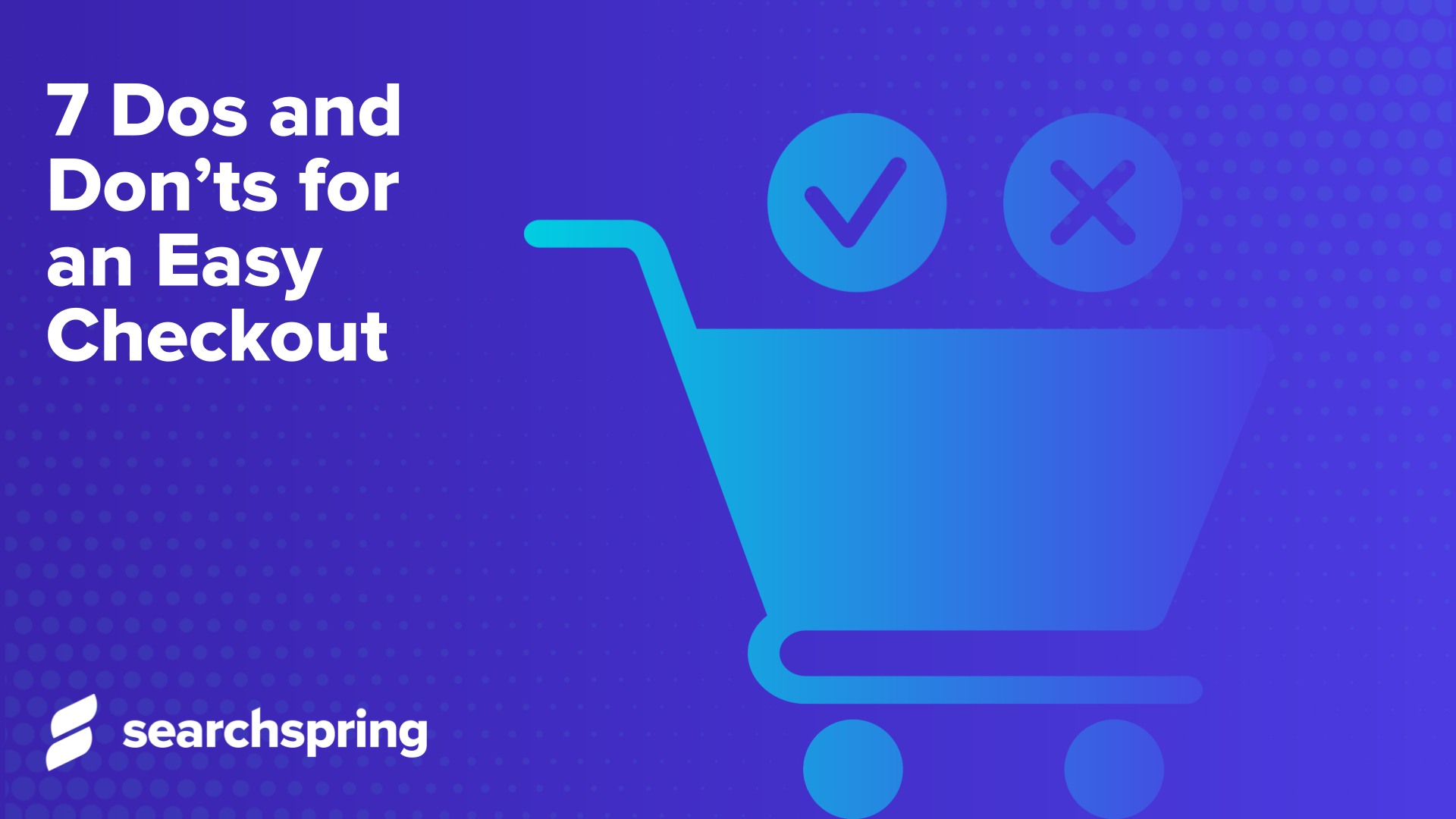 7 Dos and Donts for an Easy Checkout