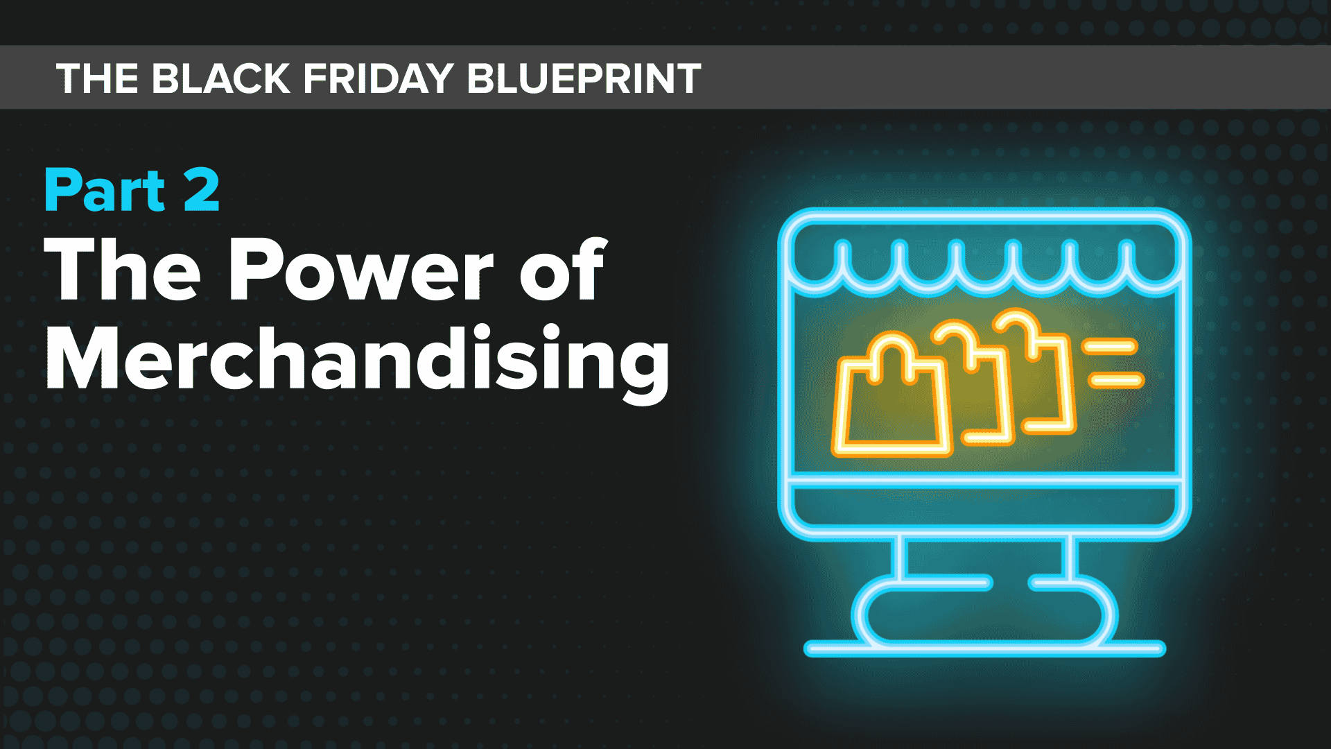 the power of merchandising Black friday blueprint part 2 (text); computer icon with shopping bags on screen