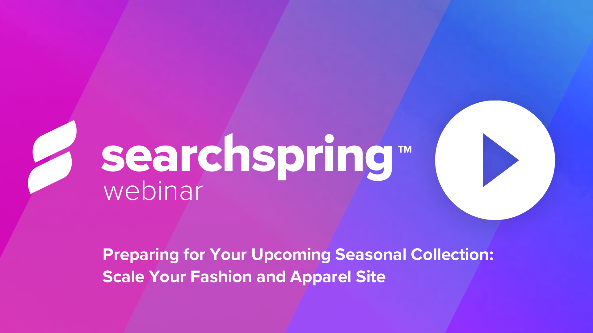 ecommerce fashion webinar _ searchspring logo _ prepare for your upcoming seasonal collection _ play icon _ pink and purple background